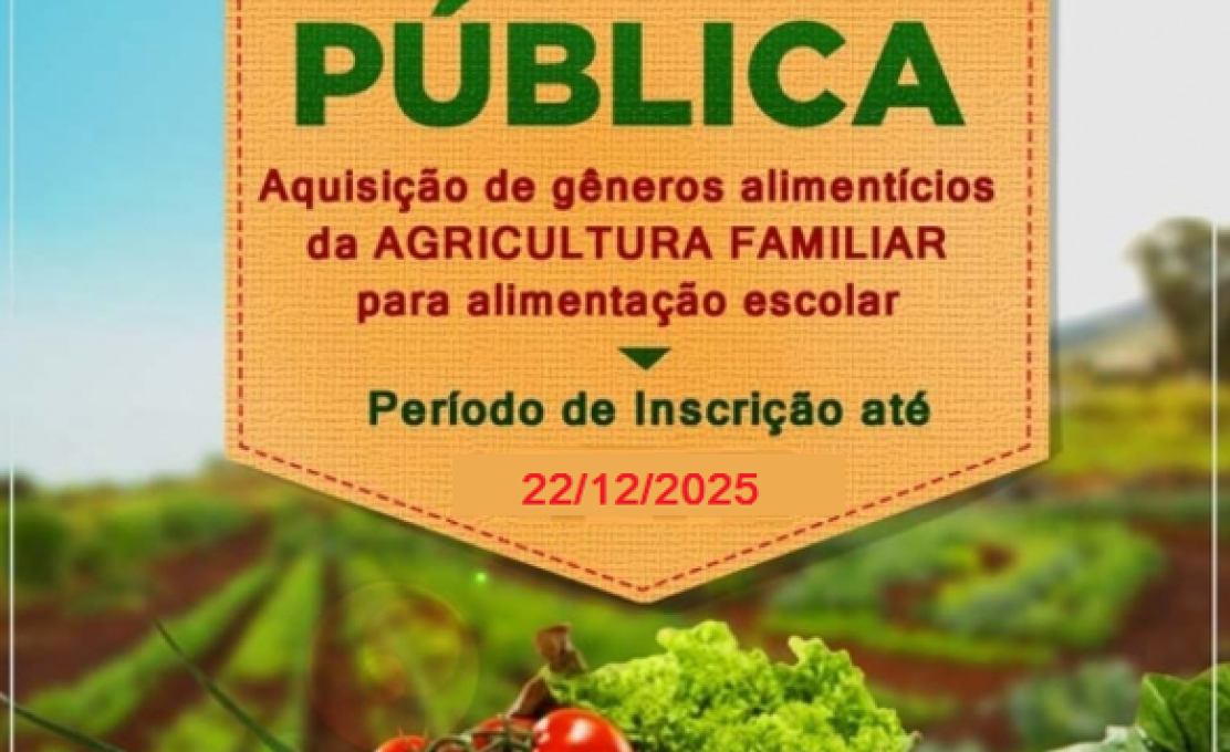 Chamada Pública - Aquisição de Gêneros Alimentícios da Agricultura Familiar