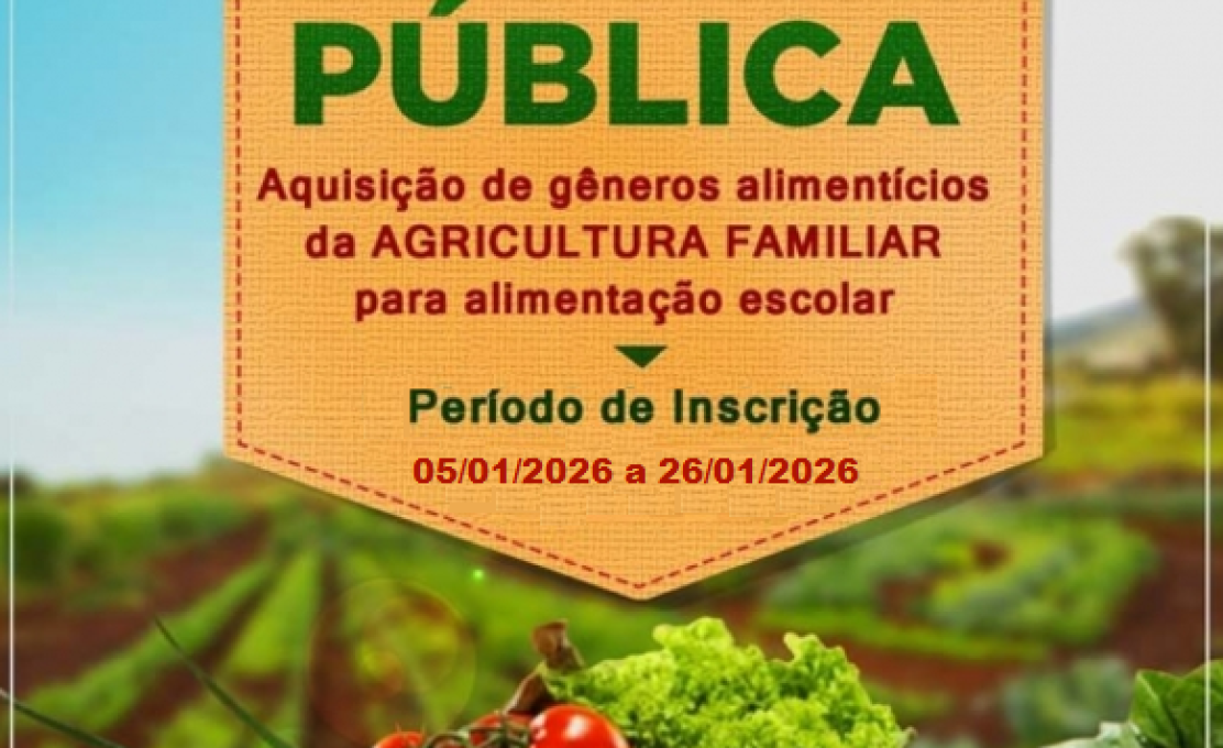 Chamada Pública - Aquisição de Gêneros Alimentícios da Agricultura Familiar